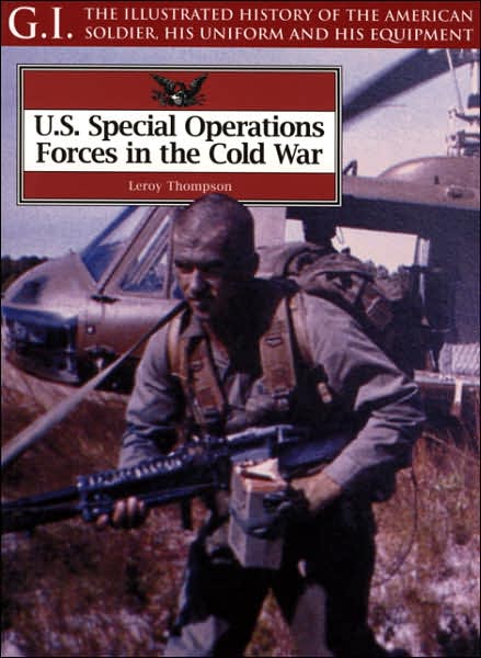 Cover for Leroy Thompson · Special Operations Forces in the Cold War - G.I.: The Illustrated History of the American Soldier, His Uniform &amp; His Equipment (Paperback Book) (2002)