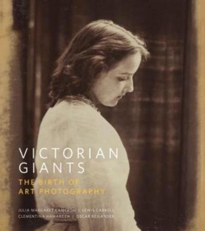 Cover for Phillip Prodger · Victorian Giants: The Birth of Art Photography (Innbunden bok) (2018)