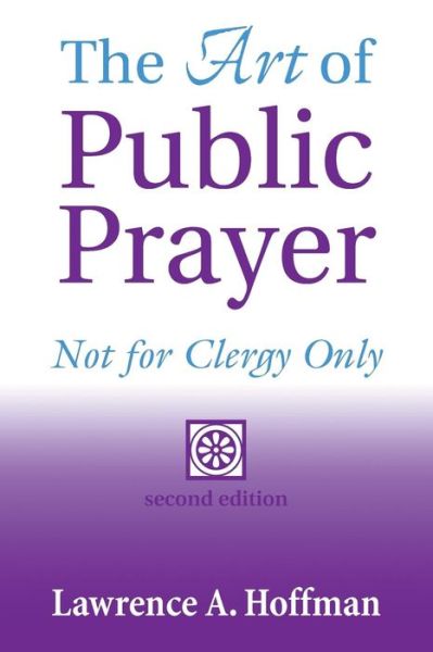 Cover for Hoffman, Rabbi Lawrence A. (Rabbi Lawrence A. Hoffman) · The Art of Public Prayer: Not for Clergy Only (Paperback Book) [New edition] (1999)