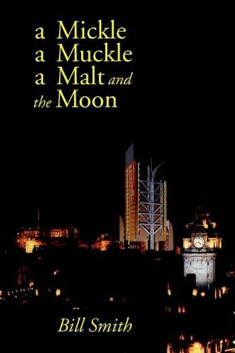 Cover for Bill Smith · A Mickle a Muckle a Malt and the Moon (Paperback Book) (2004)