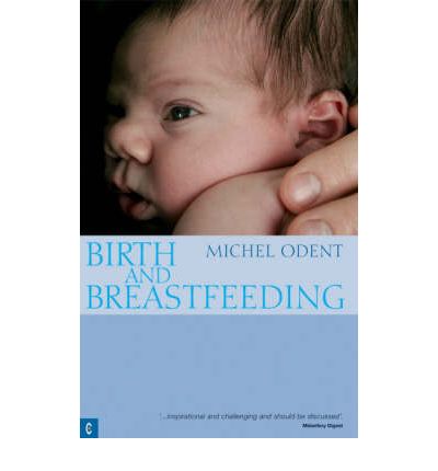 Cover for Michel Odent · Birth and Breastfeeding: Rediscovering the Needs of Women During Pregnancy and Childbirth (Taschenbuch) [2 Revised edition] (2007)