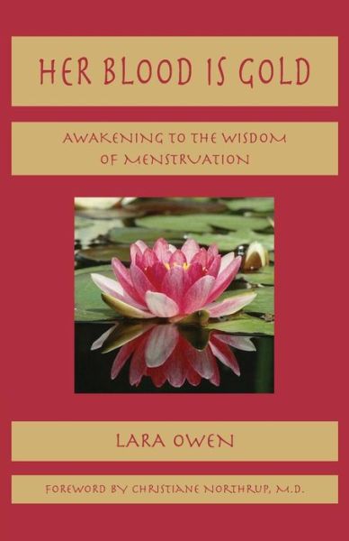 Her Blood is Gold: Awakening to the Wisdom of Menstruation - Lara Owen - Książki - Archive Publishing - 9781906289065 - 1 kwietnia 2009