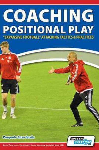 Cover for Pasquale Casa Basile · Coaching Positional Play - ''Expansive Football'' Attacking Tactics &amp; Practices (Pocketbok) (2015)