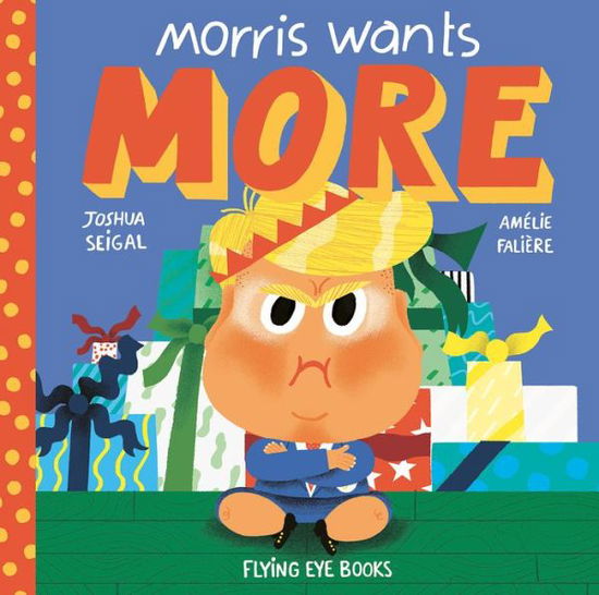 Morris Wants More - Joshua Seigal - Książki - Flying Eye Books - 9781911171065 - 1 października 2017