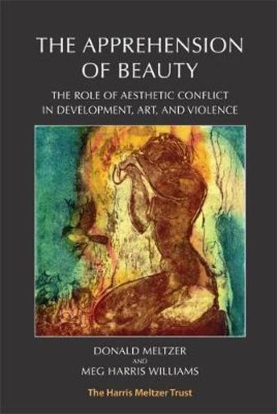 The Apprehension of Beauty: The Role of Aesthetic Conflict in Development, Art and Violence - Donald Meltzer - Kirjat - Karnac Books - 9781912567065 - maanantai 30. huhtikuuta 2018