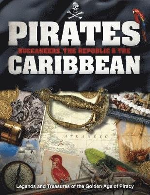 Cover for Pirates, Buccaneers, the Republic and the Caribbean: Legends and Treasures of the Golden Age of Piracy (Hardcover Book) (2019)