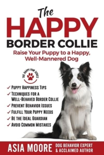 Cover for Asia Moore · The Happy Border Collie: Raise Your Puppy to a Happy, Well-Mannered dog - The Happy Paw (Pocketbok) (2020)