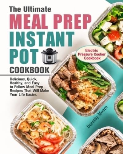 Cover for Dorothy Moore · The Ultimate Meal Prep Instant Pot Cookbook (Paperback Bog) (2020)