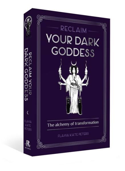 Cover for Flavia Kate Peters · Reclaim your Dark Goddess: The alchemy of transformation (Pocketbok) (2022)