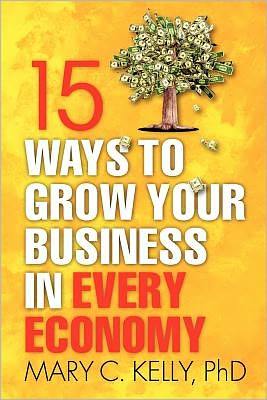 Cover for Mary C. Kelly · 15 Ways to Grow Your Business in Every Economy (Pocketbok) (2011)