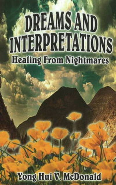 Dreams & Interpretations: Healing from Nightmares - Yong Hui V. Mcdonald - Książki - GriefPathway Ventures - 9781935791065 - 25 lipca 2011