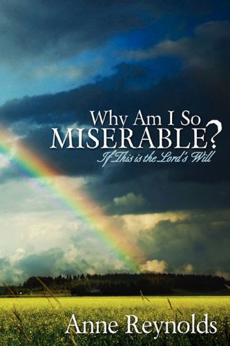 Cover for Anne Reynolds · Why Am I So Miserable? if This is the Lord's Will (Paperback Book) (2010)