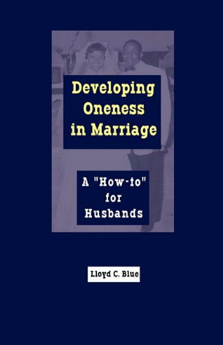 Cover for Lloyd C Blue · Developing Oneness in Marriage: a &quot;How-to&quot; for Husbands (Paperback Book) (2011)