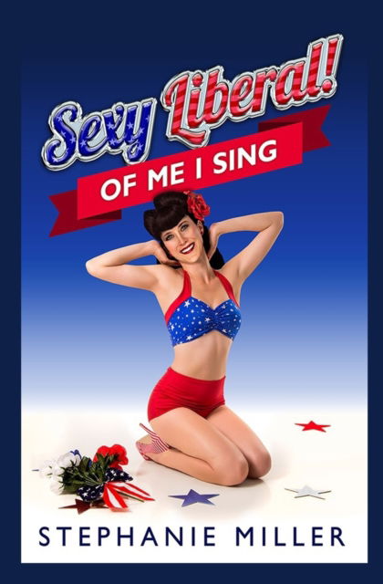 Cover for Stephanie Miller · Sexy Liberal! Of Me I Sing (Paperback Book) (2016)