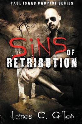 Cover for James C Gillen · Sins of Retribution: a Paul Isaac Vampire Novel (Paperback Book) (2015)