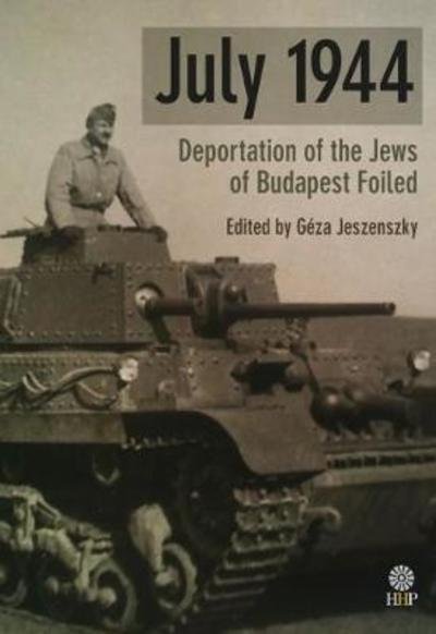 Cover for Geza Jeszenszky · July 1944: Deportation of the Jews of Budapest Foiled (Hardcover bog) (2018)