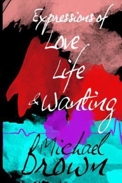 Cover for Michael Brown · Expressions of Life, Love and Wanting (Paperback Bog) (2018)