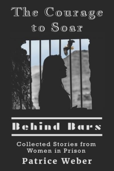 Cover for Patrice Weber · The Courage to Soar Behind Bars (Paperback Book) (2019)