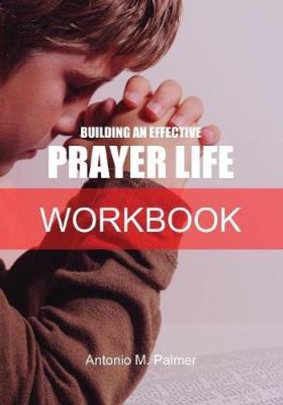 Cover for Antonio M Palmer · Building an Effective Prayer Life Workbook (Pocketbok) (2017)