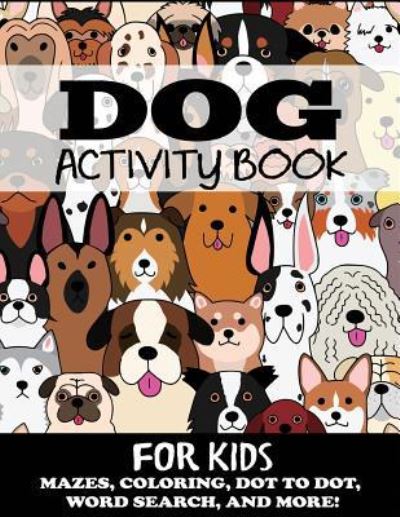 Cover for Blue Wave Press · Dog Activity Book for Kids - Kids Activity Books (Paperback Book) (2018)