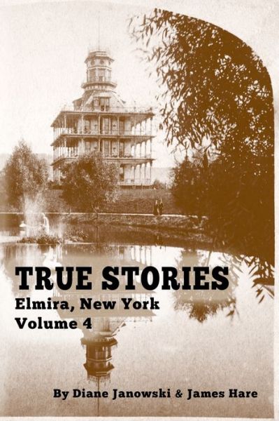 Cover for James Hare · True Stories Elmira, New York Volume 4 (Paperback Book) (2019)