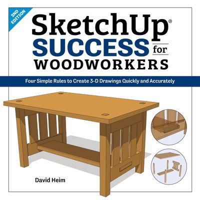 Cover for David Heim · SketchUp Success for Woodworkers: Four Simple Rules to Create 3D Drawings Quickly and Accurately (Paperback Book) [2 New edition] (2020)