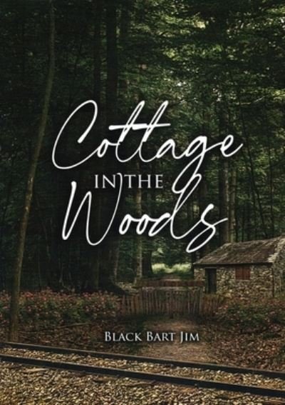 Cover for Black Bart Jim · Cottage in the Woods (Paperback Book) (2021)