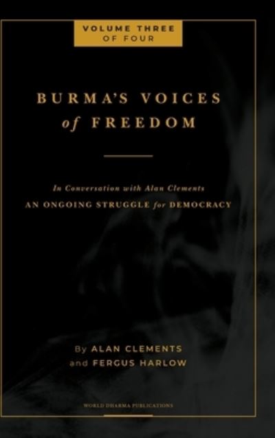 Cover for Alan E Clements · Burma's Voices of Freedom in Conversation with Alan Clements, Volume 3 of 4 (Hardcover Book) (2020)