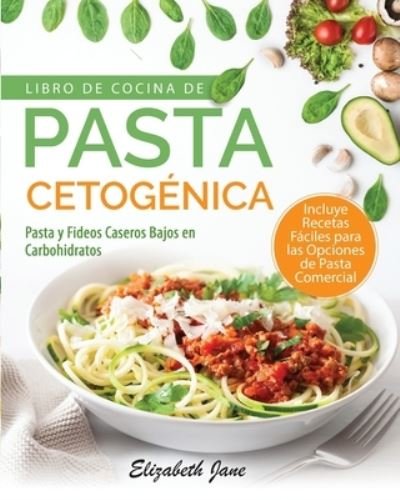 Cover for Elizabeth Jane · Libro De Cocina De Pasta Cetogenica (Paperback Book) (2020)