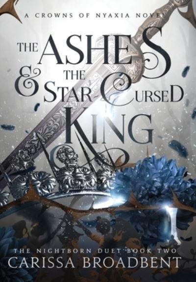 Cover for Carissa Broadbent · The Ashes and the Star-Cursed King - The Crowns of Nyaxia (Hardcover Book) (2023)