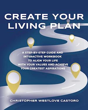 Cover for Christopher Westlove Castoro · Create Your Living Plan: A Step-by-Step Guide and Interactive Workbook to Align Your Life with Your Values and Achieve Your Greatest Aspirations (Paperback Book) (2024)