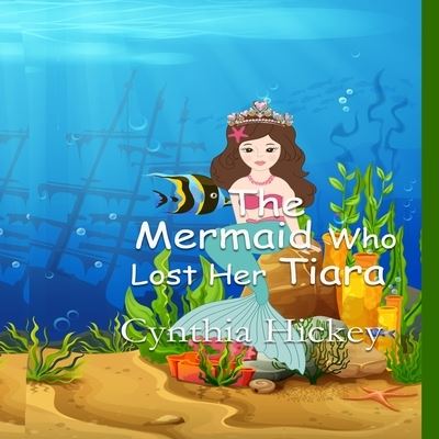 Cover for Cynthia Hickey · Mermaid Who Lost Her Tiara (Book) (2022)