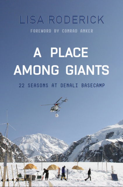 Lisa Roderick · A Place Among Giants: 22 Seasons at Denali Basecamp (Paperback Book) (2024)