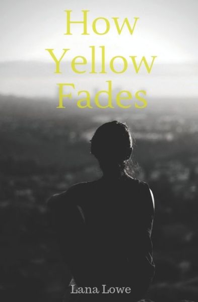 Cover for Lana Lowe · How Yellow Fades (Paperback Book) (2018)