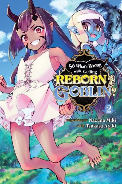 So What's Wrong with Getting Reborn as a Goblin?, Vol. 2 - SO WHATS WRONG GETTING REBORN AS A GOBLIN GN - Nazuna Miki - Books - Little, Brown & Company - 9781975346065 - March 21, 2023