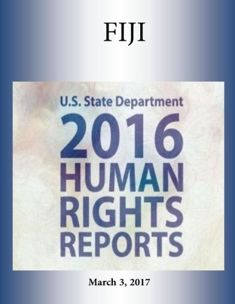 Cover for U S State Department · FIJI 2016 HUMAN RIGHTS Report (Paperback Book) (2017)