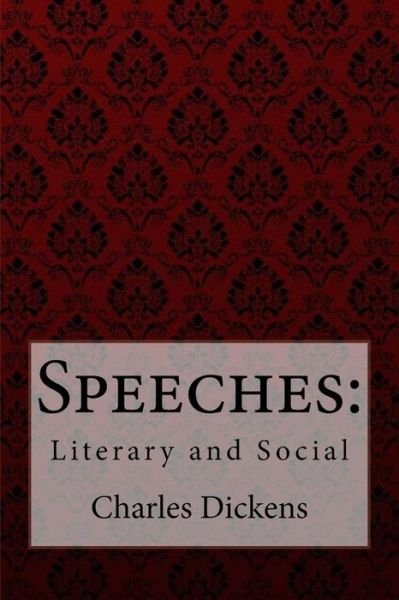 Speeches - Charles Dickens - Books - Createspace Independent Publishing Platf - 9781981864065 - December 19, 2017