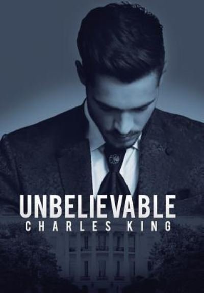 Cover for Charles King · Unbelievable (Hardcover Book) (2018)