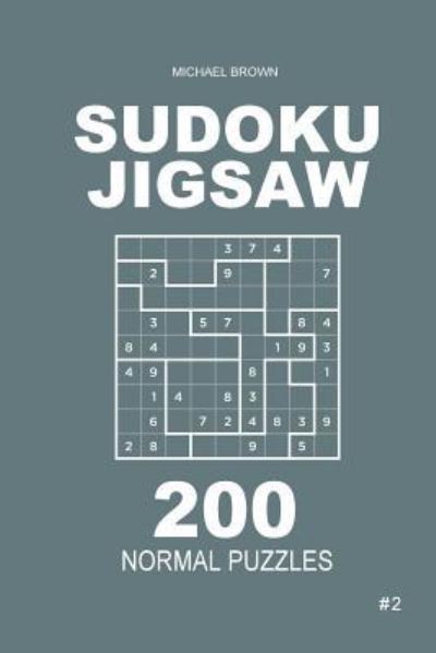 Cover for Author Michael Brown · Sudoku Jigsaw - 200 Normal Puzzles 9x9 (Volume 2) (Paperback Book) (2018)