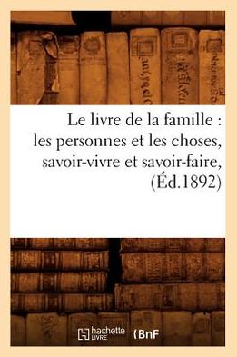 Cover for Hachette Livre · Le Livre De La Famille: Les Personnes et Les Choses, Savoir-vivre et Savoir-faire, (1892) (Paperback Book) (2012)