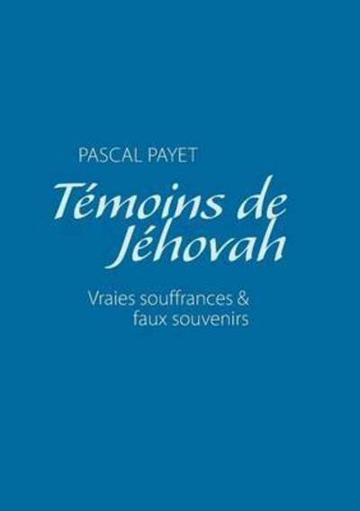 Cover for Payet · Témoins de Jéhovah vraies souffra (Buch) (2016)