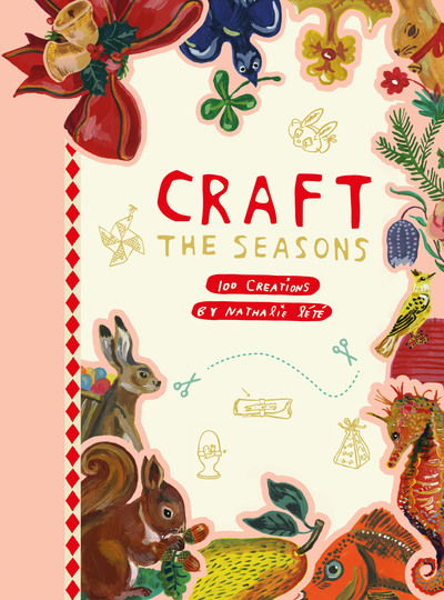 Craft the Seasons: 100 Creations by Nathalie Lete - Nathalie Lete - Books - Cernunnos - 9782374951065 - June 24, 2019