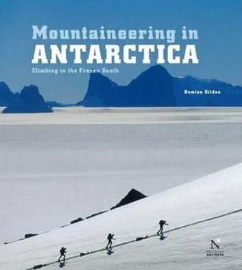 Damien Gildea · Mountaineering in Antarctica: Climbing in the Frozen South (Inbunden Bok) (2010)
