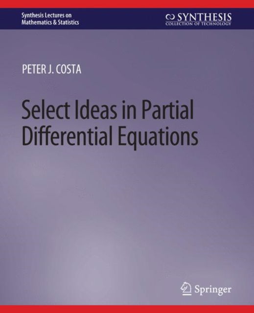 Cover for Peter J Costa · Select Ideas in Partial Differential Equations - Synthesis Lectures on Mathematics &amp; Statistics (Paperback Book) (2021)