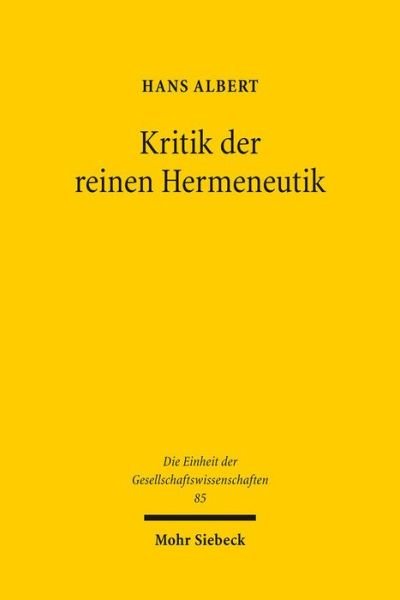 Kritik Der Reinen Hermeneutik: Der Antirealismus Und Das Problem Des Verstehens (Die Einheit Der Gesellschaftswissenschaften) (German Edition) - Hans Albert - Bøger - Mohr Siebeck - 9783161518065 - 1. juni 2012