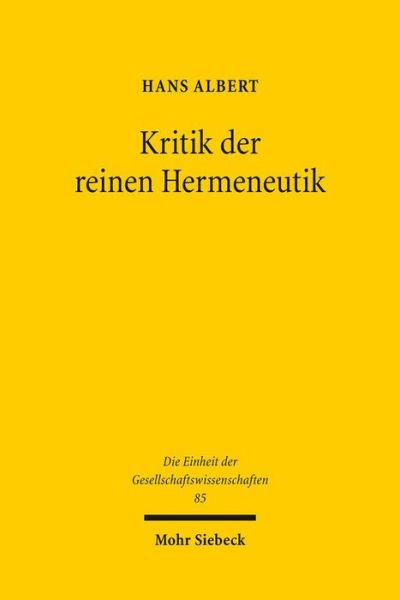 Cover for Hans Albert · Kritik Der Reinen Hermeneutik: Der Antirealismus Und Das Problem Des Verstehens (Die Einheit Der Gesellschaftswissenschaften) (German Edition) (Paperback Bog) [German, 2 Revised edition] (2012)