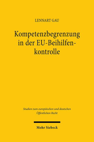 Lennart Gau · Kompetenzbegrenzung in der EU-Beihilfenkontrolle: Ein Prozess dynamischer Integration - Studien zum europaischen und deutschen Offentlichen Recht (Paperback Book) (2024)