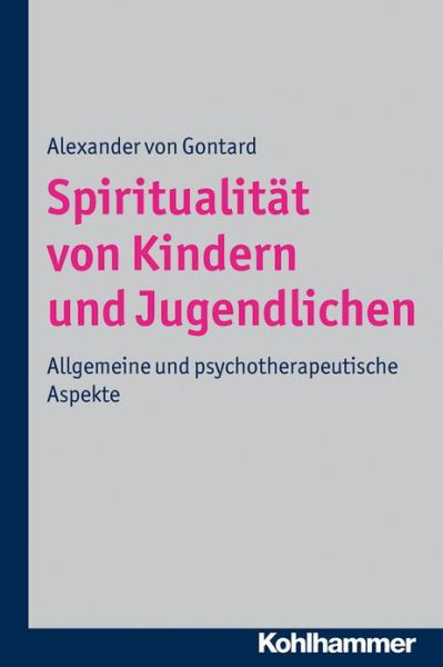 Cover for Alexander Von Gontard · Spiritualitat Von Kindern Und Jugendlichen: Allgemeine Und Psychotherapeutische Aspekte (Paperback Book) [German edition] (2012)
