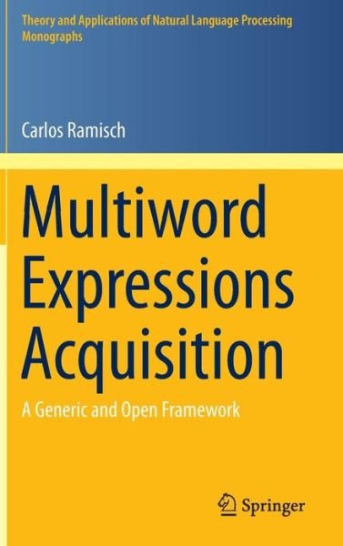 Carlos Ramisch · Multiword Expressions Acquisition: A Generic and Open Framework - Theory and Applications of Natural Language Processing (Hardcover Book) [2015 edition] (2014)