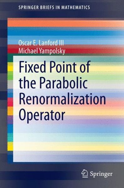 Oscar E. Lanford III · Fixed Point of the Parabolic Renormalization Operator - SpringerBriefs in Mathematics (Pocketbok) [2014 edition] (2014)